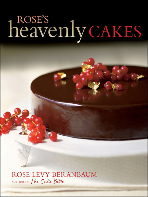 Title details for Rose's Heavenly Cakes by Rose Levy Beranbaum - Available